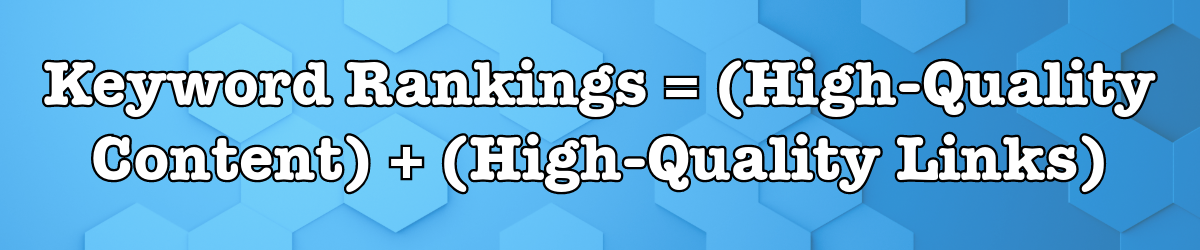 keyword rankings formula = quality content plus quality links
