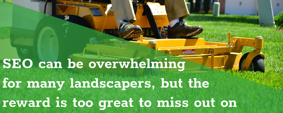 seo can be overwhelming for landscapers but it's worth it 